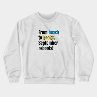 From beach to books, September reboots! Crewneck Sweatshirt